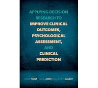 Applying Decision Research to Improve Clinical Outcomes, Psychological Assessment, and Clinical Prediction