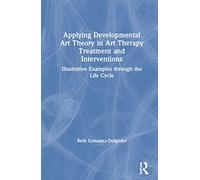 Applying Developmental Art Theory in Art Therapy Treatment and Interventions: Illustrative Examples through the Life Cycle