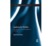 Applying Ibn Khaldūn: The Recovery of a Lost Tradition in Sociology (Routledge Advances in Sociology)