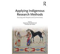 Applying Indigenous Research Methods: Storying with Peoples and Communities (Indigenous and Decolonizing Studies in Education)