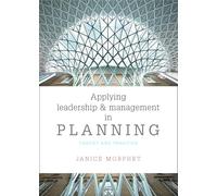 Applying leadership and management in planning: Theory and Practice