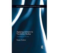 Applying Luhmann to Translation Studies: Translation in Society (Routledge Advances in Translation and Interpreting Studies)