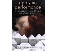 Applying Performance: Live Art, Socially Engaged Theatre and Affective Practice
