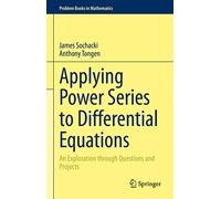 Applying Power Series to Differential Equations: An Exploration through Questions and Projects (Problem Books in Mathematics)