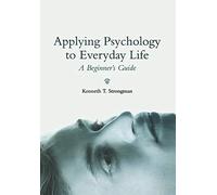 Applying Psychology to Everyday Life: A Beginner's Guide