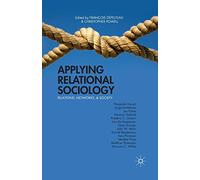 Applying Relational Sociology: Relations, Networks, and Society