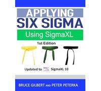 Applying Six Sigma Using SigmaXL: 1st Edition Updated for SigmaXL ver. 10