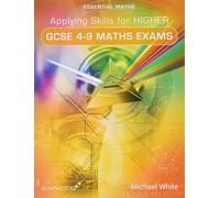 Applying Skills for Higher GCSE 4-9 Maths Exams (Essential Maths)