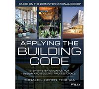 Applying the Building Code: Step-by-Step Guidance for Design and Building Professionals (Building Codes Illustrated)