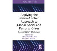 Applying the Person-Centred Approach to Global, Social and Personal Crises : Contemporary Challenges