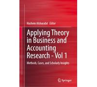 Applying Theory in Business and Accounting Research - Vol 1: Methods, Cases, and Scholarly Insights