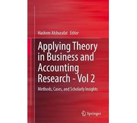 Applying Theory in Business and Accounting Research - Vol 2: Methods, Cases, and Scholarly Insights