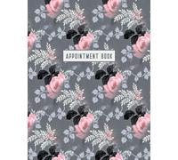 Appointment Book: Appointment Book: 2018-2019 Monthly & Weekly Appt Planner For Hair Salon, Stylist, Nails, Massage Therapist Or Other Businesses - Undated Daily And Hourly Schedule - Floral