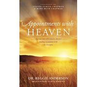 Appointments With Heaven: The True Story of a Country Doctor's Healing Encounters with the Hereafter