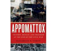 Appomattox: Victory, Defeat, and Freedom at the End of - Paperback NEW Elizabet
