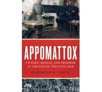 Appomattox: Victory, Defeat, and Freedom at the End of the Civil War