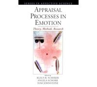 Appraisal Processes in Emotion – Theory, Methods, Research (Series in Affective Science)