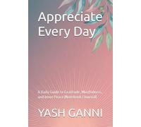 Appreciate Every Day: A Daily Guide to Gratitude, Mindfulness, and Inner Peace (Notebook / Journal)