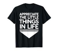 Appreciate The Little Things in Life Motivational Quote T-Shirt