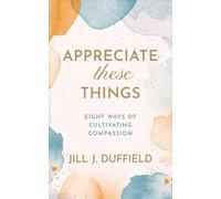Appreciate These Things: Eight Ways of Cultivating Compassion