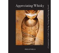 Appreciating Whisky: The Connoisseur's Guide to Nosing, Tasting and Enjoying Scotch