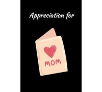 Appreciation for Mom: A heartfelt notebook to celebrate and express gratitude for your mom’s love and support. A thoughtful and meaningful gift idea for her. 120 pages 6x9.