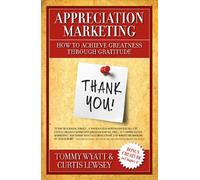 Appreciation Marketing: How to Achieve Greatness Through Gratitude