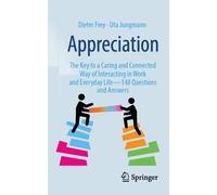 Appreciation : The Key to a Caring and Connected Way of Interacting in Work and Everyday Life - 148 Questions and Answers