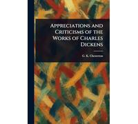 Appreciations and Criticisms of the Works of Charles Dickens