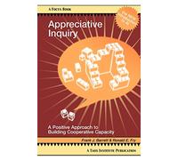 Appreciative Inquiry: A Positive Approach to Building Cooperative Capacity (Focus Book a Taos Institute Publication)