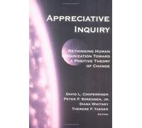Appreciative Inquiry: Rethinking Human Organization Toward a Positive Theory of Change