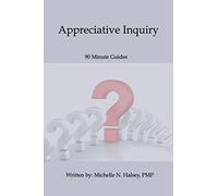 Appreciative Inquiry: Volume 1 (90 Minute Guides)