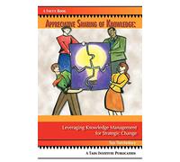 Appreciative Sharing of Knowledge: Leveraging Knowledge Management for Strategic Change (Focus Book)