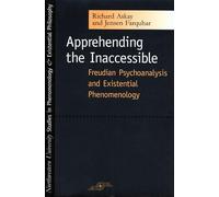 Apprehending the Inaccessible: Freudian Psychoanalysis and Existential Phenomenology (Studies in Phenomenology and Existential Philosophy)