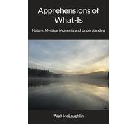 Apprehensions of What-Is: Nature, Mystical Moments and Understanding
