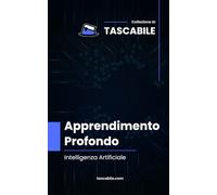 Apprendimento Profondo: Intelligenza Artificiale (Tascabile - AI)