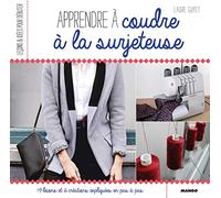 Apprendre à coudre à la surjeteuse: 19 leçons et 6 créations expliquées en pas à pas