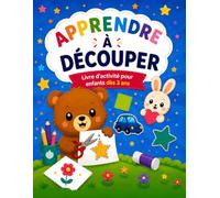 Apprendre à Découper dès 3 ans: Le cahier d'activités avec des coloriages et découpages progressifs pour développer la motricité fine et la concentration
