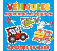 Apprendre à découper: Livre d’activité pour enfants dès 3 ans - Cahier de coloriage et de découpage véhicules