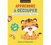 Apprendre à découper: Livre éducatif préscolaire - 70 pages I Cahier de découpage et de collage pour développer la motricité fine en maternelle pour les 5 - 6 ans