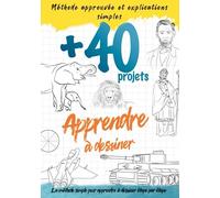 Apprendre a dessiner +40 projets: Un livre pour vous aider à développer étape par étape votre créativité grâce à de nombreux projets / Niveau débutant - intermédiaire - avancé