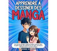 Apprendre à Dessiner des Manga: Crée des personnages manga incroyables étape par étape ! Un Guide Complet pour Débutants de tout âges, avec plus de 300 Illustrations et Conseils Pratiques