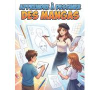 Apprendre à dessiner des mangas: Le cadeau idéal pour les passionnés de manga - personnages, visages et poses expliqués uniquement par le dessin