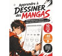 Apprendre à Dessiner des Mangas: Techniques Simples pour Créer des Personnages Originaux, Détails et Styles Manga Étape par Étape