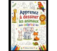apprendre a dessiner les animaux: volume 1 (collection enfants)