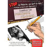 APPRENDRE à DESSINER : les PORTRAITS FÉMININS - STOP LA THÉORIE, ÇA SERT À RIEN ! Pratique le dessin pour apprendre à dessiner les PORTRAITS de FEMMES ... pas) (Apprendre à Dessiner (STOP la théorie))