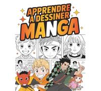 Apprendre à dessiner manga: La meilleure idée cadeau pour les fans d’anime, de manga et les futurs artistes - Guide visuel étape par étape pour créer des personnages, expressions et poses