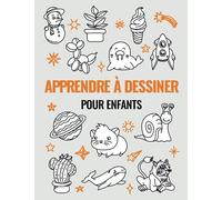Apprendre à Dessiner Pour Enfants: Un cahier d'activités avec 101 projets expliqués pas à pas pour enfants