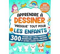 Apprendre à Dessiner "Presque" Tout Pour les Enfants: 300 Dessins Pas à Pas d'Animaux, Nourriture, Cartes, Fantaisie et Autres Choses Étonnantes ! (Apprendre à Dessiner pour Enfants)