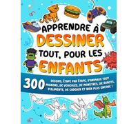 Apprendre à dessiner tout, pour les enfants: 300 dessins, étape par étape, d'animaux tout mignons, de véhicules, de monstres, de robots, d'aliments, ... ! (Apprendre à dessiner pour les enfants)